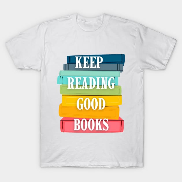 Keep Reading Good Books T-Shirt by CoconutCakes